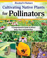 Cultivating Native Plants for Pollinators: A Comprehensive Guide to Attracting Birds, Bees and Butterflies (Creative Homeowner) Native Gardening for Every U.S. Region Using Sustainable Practices 1580116205 Book Cover