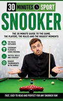 30 Minutes Sports: Snooker: The 30 Minute Guide To The Game, The Players, The Rules And The Biggest Moments B0H7X6N2PN Book Cover