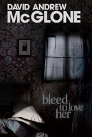 Bleed to Love Her 1496007883 Book Cover