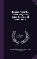 Echoes From The Oxford Magazine: Being Reprints Of Seven Years 1177833239 Book Cover