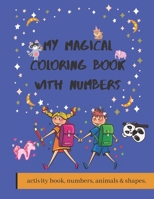 My magical coloring book with numbers: numbers tracing / animals / shapes / toddler learning activities / coloring book for kids ages 3+ / (Preschool B08JB1XGJ2 Book Cover