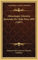 Almanaque Literario Ilustrado De Chile Para 1898 (1897) 116809898X Book Cover