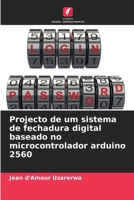 Projecto de um sistema de fechadura digital baseado no microcontrolador arduino 2560 620593762X Book Cover