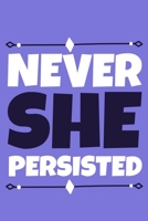 Never She Persisted: Blank Lined Notebook Journal: Gift for Feminist Her Women Girl Power Boss Lady Ladies Bestie 6x9 110 Blank Pages Plain White Paper Soft Cover Book 1676492720 Book Cover