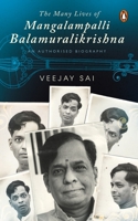 The Many Lives of Mangalampalli Balamuralikrishna: An Authorized Biography 0670090425 Book Cover