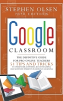 Google Classroom 2020 for Teachers: The Definitive Guide For Online Teachers, To Boost Teaching And Motivate Students In Distance Learning. Including 51 Tips And Tricks To Speed Your Activities 1801113270 Book Cover