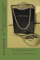 Bloom on the Mountaintop Blossom in the Valley: The Godly Woman from Genesis to Revelation Part One 1508864462 Book Cover
