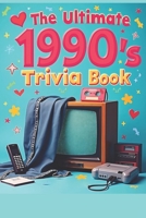 Ultimate 1990s Trivia Book: 100 Multiple-Choice Questions on Movies, Music, TV, Video Games, Sports & Pop Culture: Relive the ’90s and Challenge Your ... and Quiz Nights with Fun Throwback Questions B0G5L6ZVLR Book Cover