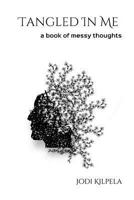 Tangled In Me: a book of messy thoughts 179468557X Book Cover