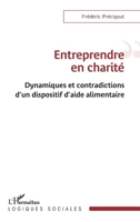 Entreprendre en charité: Dynamiques et contradictions d’un dispositif d’aide alimentaire (Logiques Sociales) (French Edition) 2336609061 Book Cover