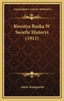 Kwestya Ruska W Swietle Historyi (1911) 1167498119 Book Cover