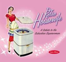 Retro Housewife: A Salute to the Suburban Superwoman 1888054921 Book Cover