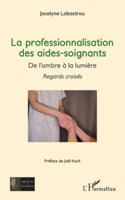 La professionnalisation des aides-soignants ,: De l’ombre à la lumière - Regards croisés (Ingénieries Et Formations) (French Edition) 2336511576 Book Cover