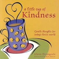A Little Cup of Kindness: Gentle Thoughts for Today's Hectic World 1931721955 Book Cover