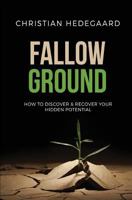 Fallow Ground: How to Discover & Recover Your Hidden Potential 1547220813 Book Cover