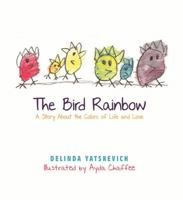 The Bird Rainbow: A Story About the Colors of Life and Love 1648041272 Book Cover