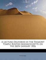 A Lecture Delivered in the Tremont Temple Boston Massachusetts on the 26th January 1856 1241633568 Book Cover