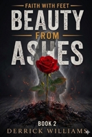 Beauty From Ashes: Faith With Feet Series Book 2 B0H8KHLCM8 Book Cover