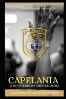 CAPELANIA O MINISTERIO DO AMOR EM AÇÃO!: MANUAL COMPLETO PARA O CAPELÃO CIVIL E MILITARIZADO (Portuguese Edition) 6501584272 Book Cover