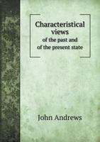 Characteristical Views of the Past and of the Present State 1240929412 Book Cover