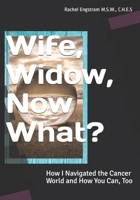 Wife, Widow, Now What?: How I Navigated the Cancer World and How You Can, Too B08KBV5DBL Book Cover
