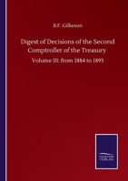 Digest of Decisions of the Second Comptroller of the Treasury: Volume III: from 1884 to 1893 3752502886 Book Cover