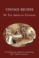 Vintage Recipes of the American Colonies: Cooking in America During the 18th Century B0BW3HR2Z7 Book Cover