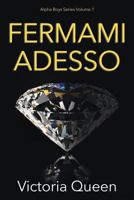 Fermami Adesso (Alpha Boys Series) 1720783543 Book Cover