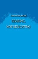 Rearing not Educating 1981279377 Book Cover