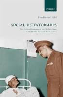 Social Dictatorships: The Political Economy of the Welfare State in the Middle East and North Africa 0198834276 Book Cover