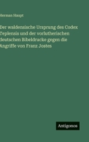 Der waldensische Ursprung des Codex Teplensis und der vorlutherischen deutschen Bibeldrucke gegen die Angriffe von Franz Jostes 3563925550 Book Cover