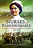 Nurses of Passchendaele: Caring for the Wounded of the Ypres Campaigns 1914 - 1918 1526702886 Book Cover