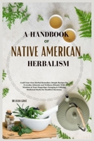 A HANDBOOK OF NATIVE AMERICAN HERBALISM: Craft Your Own Herbal Remedies: Simple Recipes for Everyday Ailments and Wellness Rituals! Wild Wisdom at ... (The Native American Herbalism Collection.) B0CSBFYJC3 Book Cover