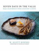 Seven Days in the Valle: Baja California's Wine Country Cuisine 1732102023 Book Cover