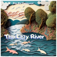 The Lazy River: A Tale of Ripple's Journey: From Shadows to Sunlight: Tales of Transformation B0CKG8JNQJ Book Cover