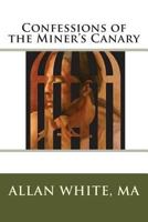 Confessions of the Miner's Canary 1502525283 Book Cover