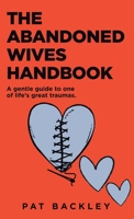 The Abandoned Wives Handbook: A Gentle Guide To One of Life's Great Traumas 1991194420 Book Cover