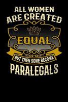 All Women Are Created Equal But Then Some Become Paralegals: Funny 6x9 Paralegal Notebook 1795147806 Book Cover