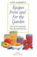 Recipes From and For the Garden: How to Use and Enjoy Your Bountiful Harvest 1603445781 Book Cover