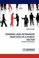 TRAINING AND RETRAINING PRACTICES IN A PUBLIC SECTOR: AN INDIAN EXPERIENCE 3838392396 Book Cover