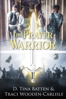 The Prayer Warrior: A Suspenseful Christian Fantasy 173675131X Book Cover