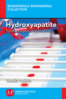 Hydroxyapatite: Synthesis and Applications (Biomaterials Engineering Collection) 1606506730 Book Cover