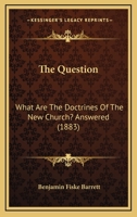 The Question: What Are the Doctrines of the New Church? Answered 1165199068 Book Cover
