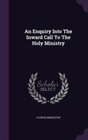 An enquiry into the inward call to the holy ministry. 1246133423 Book Cover
