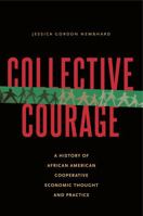 Collective Courage: A History of African American Cooperative Economic Thought and Practice 0271097515 Book Cover
