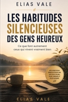 Les Habitudes Silencieuses des Gens Heureux: Ce que font autrement ceux qui vivent vraiment bien (French Edition) B0H1V2R6W4 Book Cover