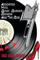 Assorted Hits: Music, Murder, Mayhem and the Mob 1483685322 Book Cover