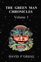 The Green Man Chronicles: Volume I 1496109953 Book Cover