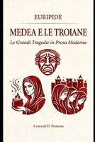 MEDEA E LE TROIANE DI EURIPIDE: LE GRANDI TRAGEDIE IN PROSA MODERNA (TEATRO IN PROSA MODERNA) (Italian Edition) B0HDNVZG7X Book Cover