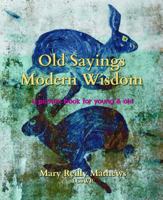 Old Sayings / Modern Wisdom: a picture book for young & old 0989092038 Book Cover